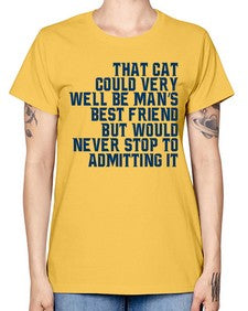 that cat could very well be mans bestfriend but would never stop - cats -  Missy T-Shirt