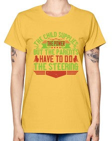 the child supplies the power but the parents have to do the steering 587# - parents day -  Missy T-Shirt
