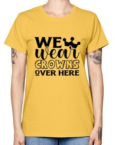 we wear crouwns over here 1218# - sarcastic -  Missy T-Shirt