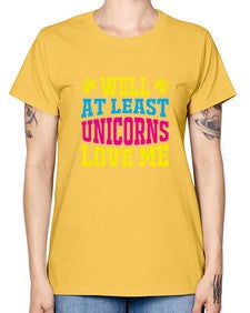 well at least unicorns love me 547# - unicorn -  Missy T-Shirt