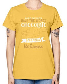 when we dont have the words chocolate can speak volumes 468# - chocolate -  Missy T-Shirt