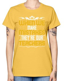 when we make mistakes theyre our teachers 673# - parents day -  Missy T-Shirt