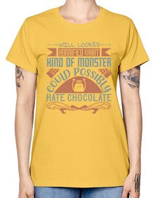 will looked horrified what kind of monster could possibly hate chocolate 476# - chocolate -  Missy T-Shirt