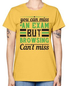 you can miss an exam but browsing cant miss 36# - internet -  Missy T-Shirt