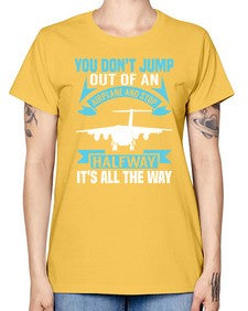 you dont jump out of an airplane and stop halfway  52# - airplane -  Missy T-Shirt