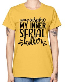 you inspire my inner serial killer 1268# - funny -  Missy T-Shirt