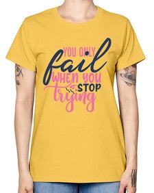 you only fail when you stop trying Style 57# - motivation -  Missy T-Shirt