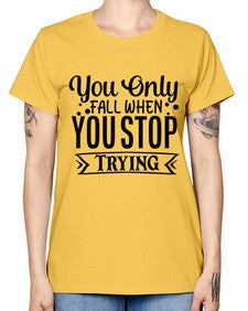 you only fall when you stop trying Style 56# - motivation -  Missy T-Shirt
