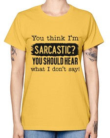 you think Im sarcastic you should hear what I dont say 1269# - funny -  Missy T-Shirt