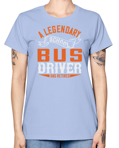 A LEGENARY SCHOOL DRIVER HAS RETIRED Style 559# - Bus Driver -  Missy T-Shirt