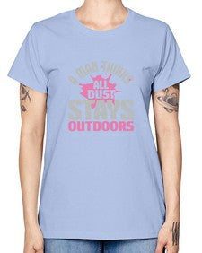 A man thinks all dust stays outdoors Style 14# - cleaner -  Missy T-Shirt