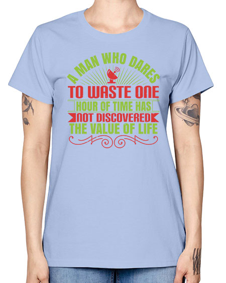 A man who dares to waste one hour of time has not discovered the value of life 331# - general science -  Missy T-Shirt