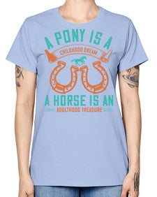 A pony is a childhood dream A horse is an adulthood treasure Style 34# - horse -  Missy T-Shirt