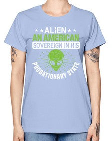 Alien an american sovergeign in his probationary state 14# - ufo -  Missy T-Shirt