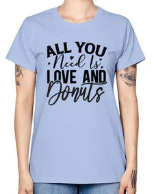 All You Need Is Love and Donuts 228# - funny -  Missy T-Shirt