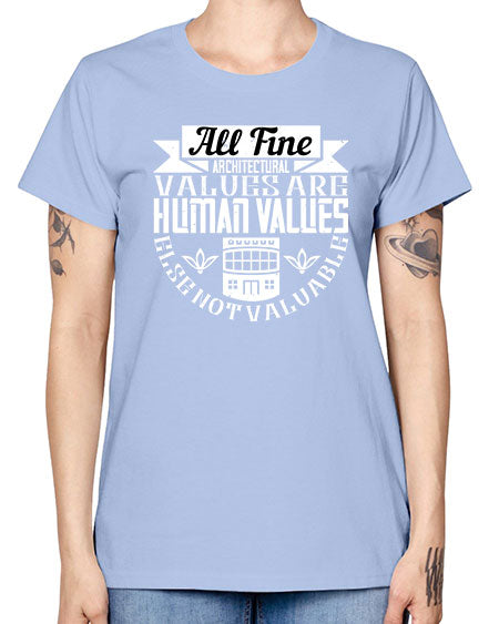 All fine architectural values are human values else not valuable Style 34# - architect -  Missy T-Shirt