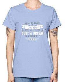 All of those cars were once just a dream in somebodys head 98# - car -  Missy T-Shirt