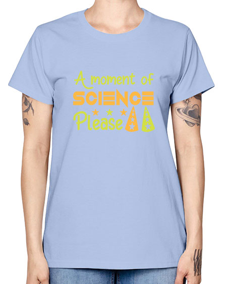 AmomentofSCIENCEpleaseScience tshirt design Sciencetshirtdesign 291# - general science -  Missy T-Shirt