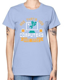 And thats how computers are made 43# - computer -  Missy T-Shirt