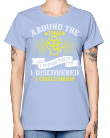 Around the time I turned forty I discovered I could draw Style 39# - Self awareness -  Missy T-Shirt
