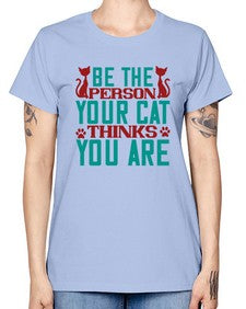 Be The Person Thinks You are Style 28# - cats -  Missy T-Shirt