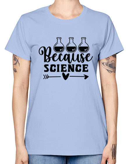 Because Science 286# - general science -  Missy T-Shirt