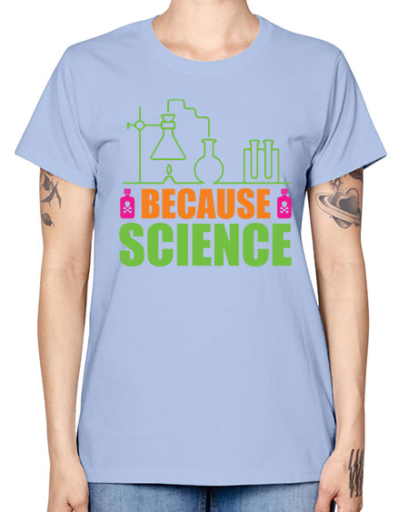 Because Science 288# - general science -  Missy T-Shirt