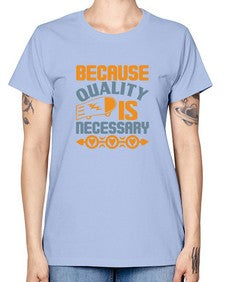 Because quality is Necessary Style 65# - cleaner -  Missy T-Shirt