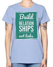 Build Relationships Not Links 24# - internet -  Missy T-Shirt