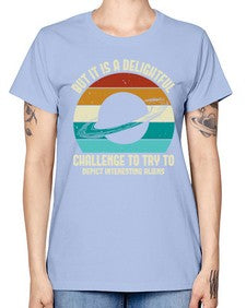 But it is a delightful challenge to try 37# - ufo -  Missy T-Shirt
