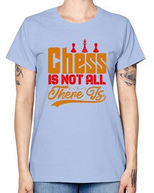 Chess is not all there is 66# - chess -  Missy T-Shirt
