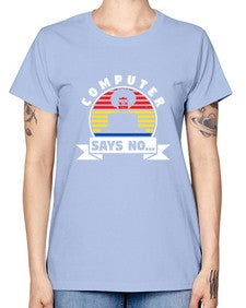 Computer says no 7# - computer -  Missy T-Shirt