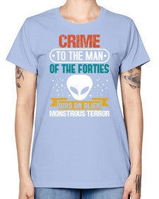 Crime to the man of the forties was an alien 48# - ufo -  Missy T-Shirt
