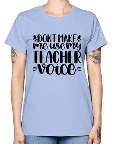 Dont Make Me Use Style 719# - teacher -  Missy T-Shirt