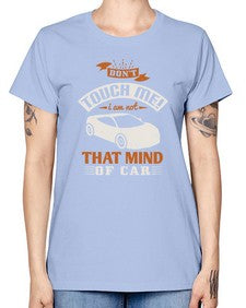 Dont touch me I am not that mind of car 105# - car -  Missy T-Shirt
