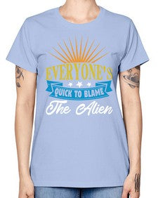 Everyones quick to blame the alien 54# - ufo -  Missy T-Shirt
