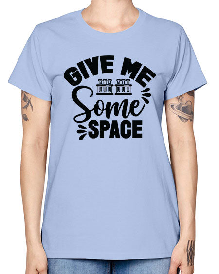 Give Me Some Space 30# - space -  Missy T-Shirt