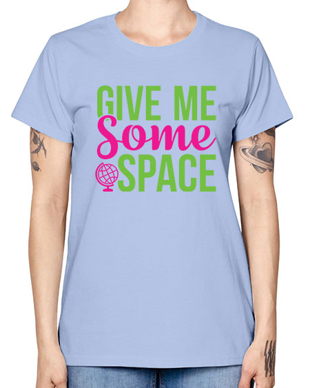 Give Me Some Space 32# - space -  Missy T-Shirt