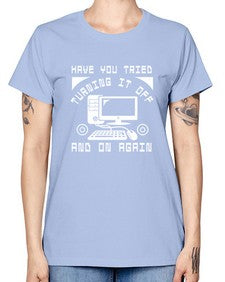 Have you tried turning it off and on again 45# - computer -  Missy T-Shirt