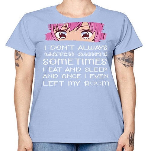 I Dont Always Watch Anime Anime 237# - anime -  Missy T-Shirt