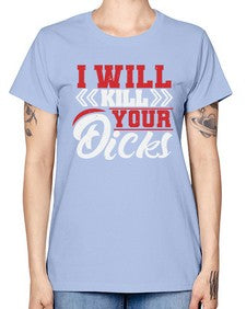 I WILL KILL YOUR DICKS 26# - video games -  Missy T-Shirt
