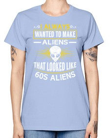 I always want to make aliends that looks like s aliens 6# - ufo -  Missy T-Shirt