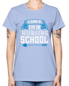 I cant im in nursing school Style 879# - nurse -  Missy T-Shirt