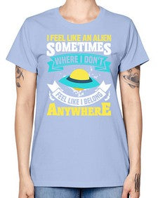 I feel like an alien sometimes where i dont belong 11# - ufo -  Missy T-Shirt