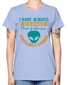 I have always loved octopuses no scifi alien 15# - ufo -  Missy T-Shirt