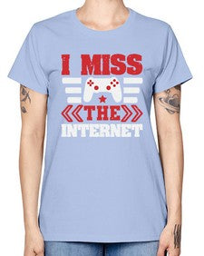 I miss the internet 24# - video games -  Missy T-Shirt