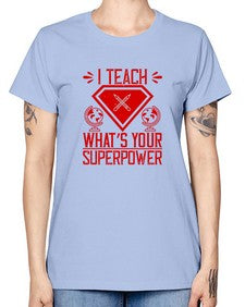 I teach whats your superpower Style 926# - teacher -  Missy T-Shirt