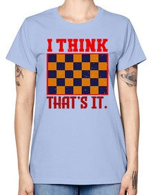I think thats it 110# - chess -  Missy T-Shirt