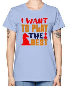 I want to play the best 113# - chess -  Missy T-Shirt