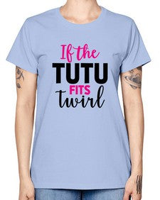 If the tutu fits twirl 137# - ballet -  Missy T-Shirt